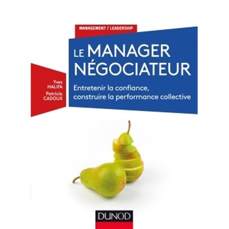 Le manager négociateur - Entretenir la confiance, construire la performance collective