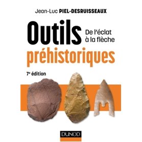 Outils préhistoriques - 7e éd. - De l'éclat à la flèche