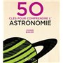 50 clés pour comprendre l'astronomie
