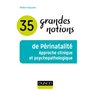 35 grandes notions de Périnatalité - Approche clinique et psychopathologique