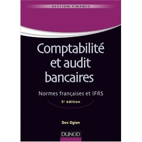 Comptabilité et audit bancaires - 5e éd. - Normes françaises et IFRS