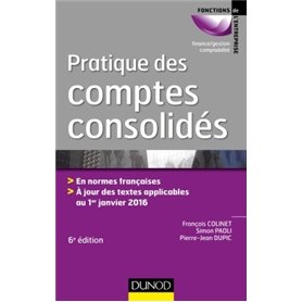 Pratique des comptes consolidés - 6e éd. - En normes françaises