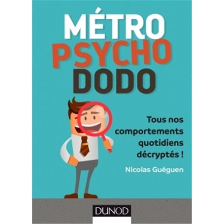 Métro, psycho, dodo - Tous nos comportements quotidiens décryptés !