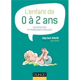 L'enfant de 0 à 2 ans - 7e éd. -Vie affective et problèmes familiaux