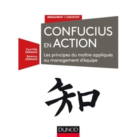 Confucius en action - Les principes du maître appliqués au management d'équipe