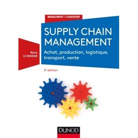 Supply chain management - 2e éd. - Achat, production, logistique, transport, vente