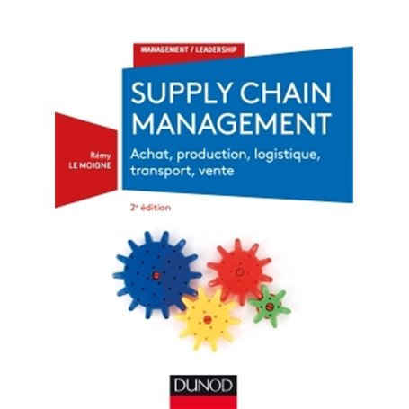 Supply chain management - 2e éd. - Achat, production, logistique, transport, vente