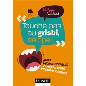 Touche pas au grisbi, salope ! -  Argot, méchantes saillies et mots d'esprit du cinéma fra