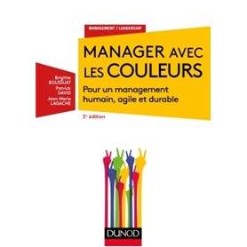 Manager avec les couleurs - 3e éd. - Pour un management humain, agile et durable