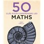 50 clés pour comprendre les maths - 2e éd.