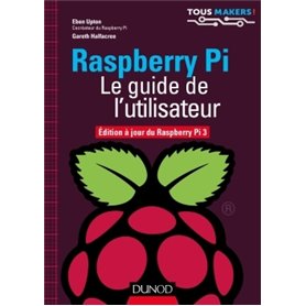 Raspberry Pi - Le guide de l'utilisateur - Edition à jour de Raspberry Pi 3