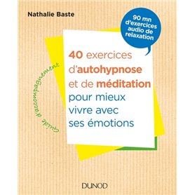 40 exercices d'autohypnose et de méditation pour mieux vivre avec ses émotions