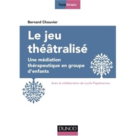 Le jeu théâtralisé - Une médiation thérapeutique en groupe d'enfants