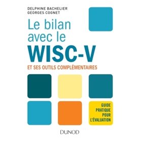 Le bilan avec le Wisc-V et ses outils complémentaires - Guide pratique pour l'évaluation