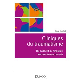 Cliniques du traumatisme. Du collectif au singulier, les trois temps du soin