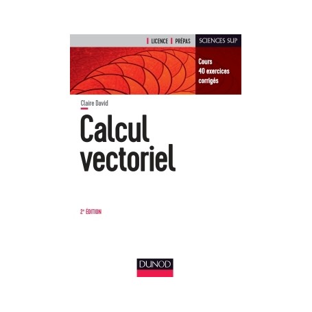 Calcul vectoriel - 2e éd. - Cours, 40 exercices corrigés