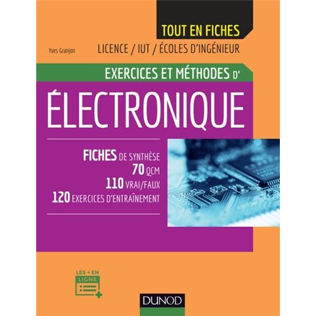 Electronique - Exercices et méthodes - Fiches de synthèse, 70 QCM, 110 vrai/faux, 120 exercices