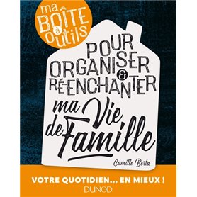 Ma boîte à outils pour organiser et ré-enchanter ma vie de famille