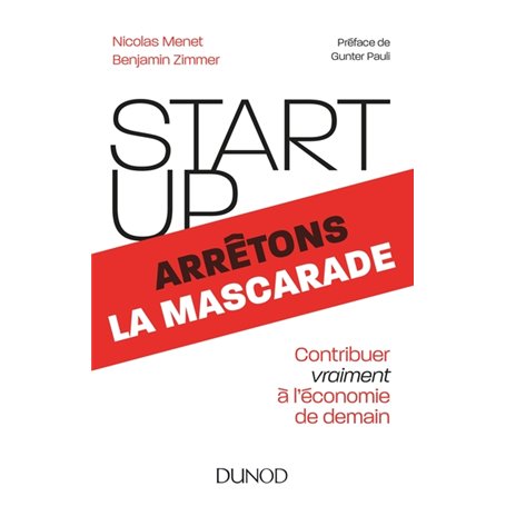 Start-up, arrêtons la mascarade - Contribuer vraiment à l'économie de demain