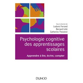 Psychologie cognitive des apprentissages scolaires - Apprendre à lire, écrire, compter