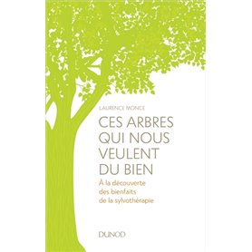 Ces arbres qui nous veulent du bien - A la découverte des bienfaits de la sylvothérapie et du bain d