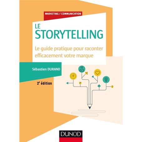 Storytelling - 2e éd. - Le guide pratique pour raconter efficacement votre marque