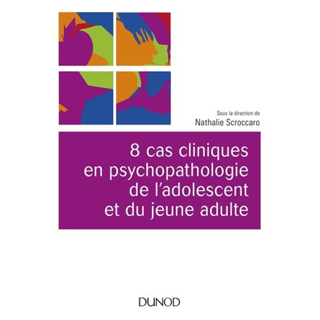 8 cas cliniques en psychopathologie de l'adolescent et du jeune adulte