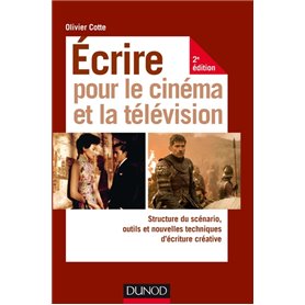 Ecrire pour le cinéma et la télévision - 2e éd. - Structure du scénario, outils et nouvelles techniq