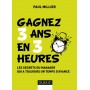 Gagnez 3 ans en 3 heures - Les secrets du manager qui a toujours un temps d'avance