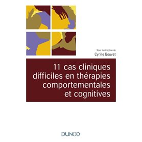 11 cas cliniques difficiles en thérapies comportementales et cognitives (TCC)