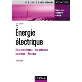 Energie électrique - 3e éd. - Notions fondamentales - Machines - Réseaux