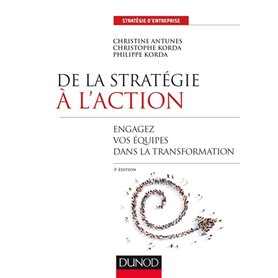 De la stratégie à l'action - 3e éd. - Engagez vos équipes dans la transformation