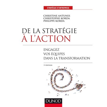 De la stratégie à l'action - 3e éd. - Engagez vos équipes dans la transformation