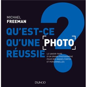 Qu'est-ce qu'une photo réussie ? Le savoir-faire d'un grand photographe pour des images fortes et pe