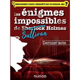Les enquêtes impossible de Sullivan Holmes - Dernier acte
