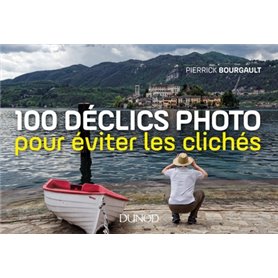 100 déclics photo pour éviter les clichés