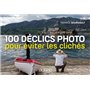 100 déclics photo pour éviter les clichés