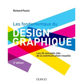 Les fondamentaux du design graphique - Les 26 concepts clés de la communication visuelle / 300 réali