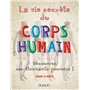 La vie secrète du corps humain -  Découvrez ses étonnants pouvoirs!