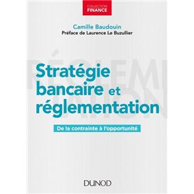 Stratégie bancaire et réglementation - De la contrainte à l'opportunité