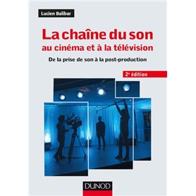 La chaîne du son au cinéma et à la télévision - 2e éd. - De la prise de son à la post-production