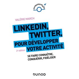 LinkedIn, Twitter pour développer votre activité - 2e éd. - Se faire connaître, conquérir, fidéliser