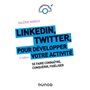 LinkedIn, Twitter pour développer votre activité - 2e éd. - Se faire connaître, conquérir, fidéliser