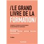 Le Grand Livre de la Formation - 3e éd. - Techniques et pratiques des professionnels du développemen