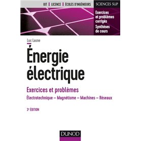 Energie électrique - Exercices et problèmes - 3e éd. - Électrotechnique, magnétisme, machines, résea