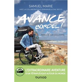 Avance, bordel! - L'extraordinaire aventure d'un tétraplégique autour du monde