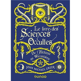 Le Livre des Sciences Occultes - De l'Alchimie au Wiccanisme