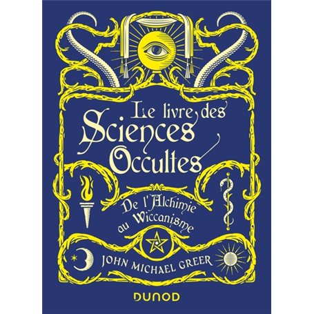 Le Livre des Sciences Occultes - De l'Alchimie au Wiccanisme