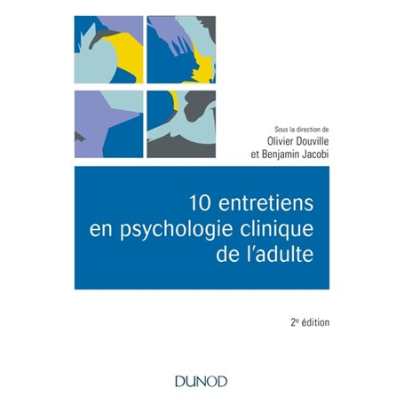 10 entretiens en psychologie clinique de l'adulte - 2e éd.