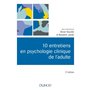 10 entretiens en psychologie clinique de l'adulte - 2e éd.